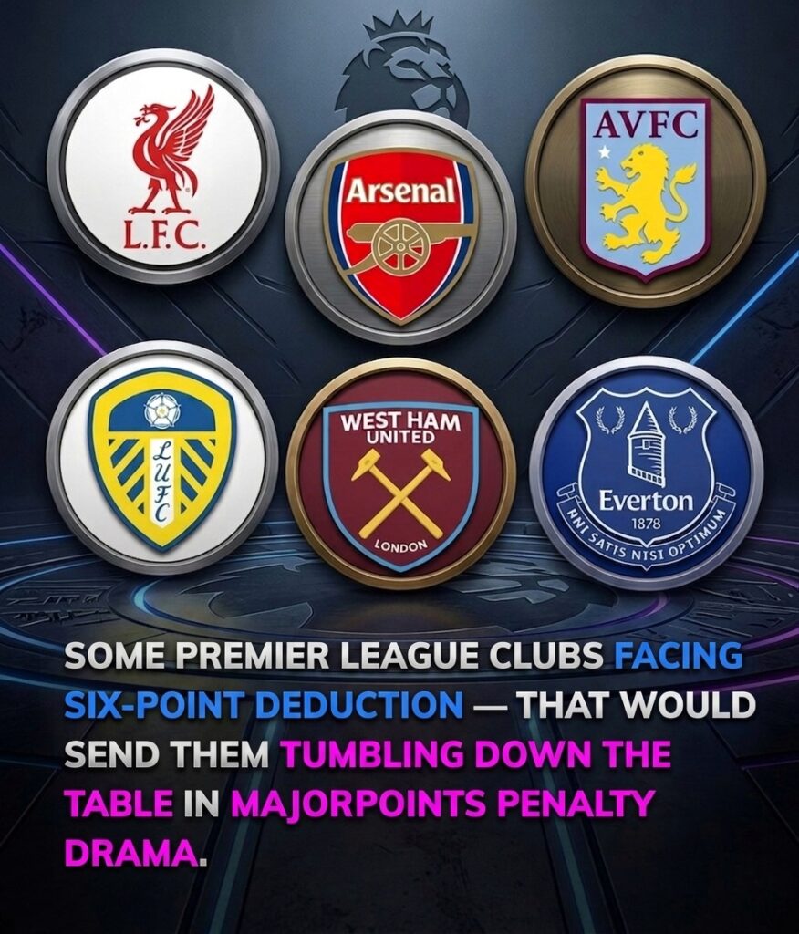 🚨 PREMIER LEAGUE SHOCKER! Six-Point Deduction Drama Brewing as Major Rule Breach Speculation Emerges Across Top Clubs