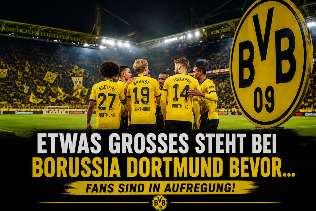 ETWAS GROSSES STEHT BEI BORUSSIA DORTMUND BEVOR… FANS SIND IN AUFREGUNG Bei Borussia Dortmund wächst derzeit die Spannung rund um die Zukunft des Vereins. Auch wenn aktuell keine Spiele anstehen,